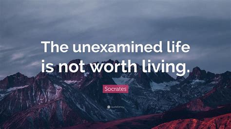 Socrates Quote “the Unexamined Life Is Not Worth Living” 20