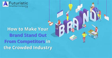 Make Your Brand Stand Out From Competitors In The Crowded Industry
