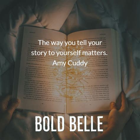 The Way You Tell Your Story To Yourself Matters Amy Cuddy Told You
