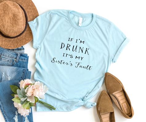 If Im Drunk Its My Sisters Fault Funny Tshirt Women Graphic Etsy