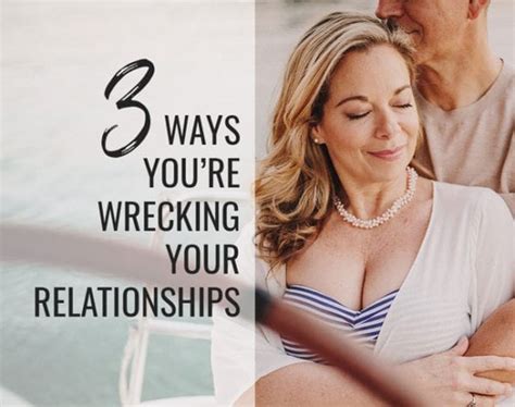 3 Ways You Re Wrecking Your Relationships And How To Stop Terri Cole