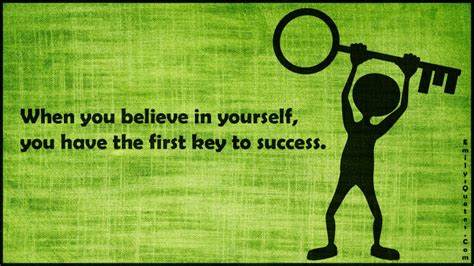When You Believe In Yourself You Have The First Key To