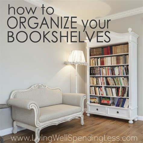 How To Organize Your Bookshelves How To Create A Home Library