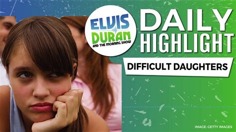 Difficult Daughters Elvis Duran Daily Highlight Youtube