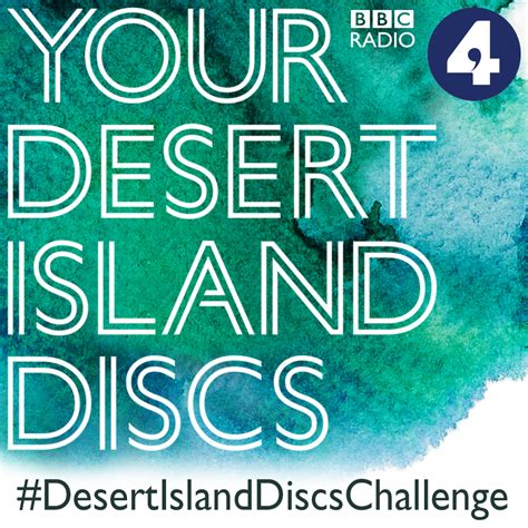 Bbc Radio 4 Desert Island Discs Desert Island Discs Challenge And