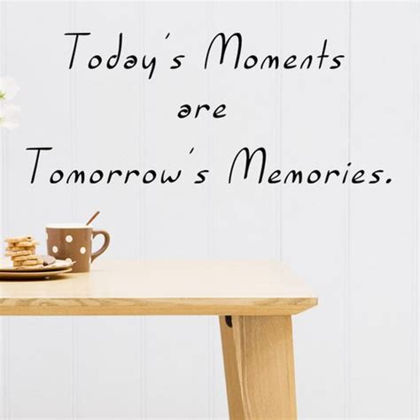 Todays Moments Are Tomorrows Memories Wall Decal Wayfair