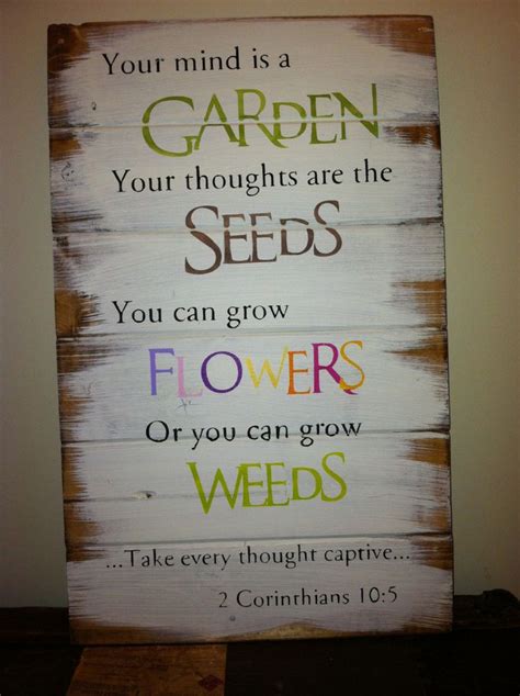 Poetry for lovers of gardens and gardening and creating beauty in nature. Your mind is a garden your thoughts are the seeds 13"w x ...