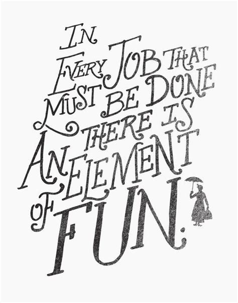 In Every Job That Must Be Done There Is An Element Of Fun By Matthew
