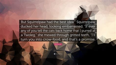 Erin Hunter Quote “but Squirrelpaw Had The Best Idea” Squirrelpaw