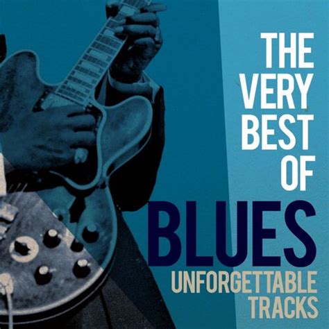 Various Artists The Very Best Of Blues Unforgettable Tracks Lyrics