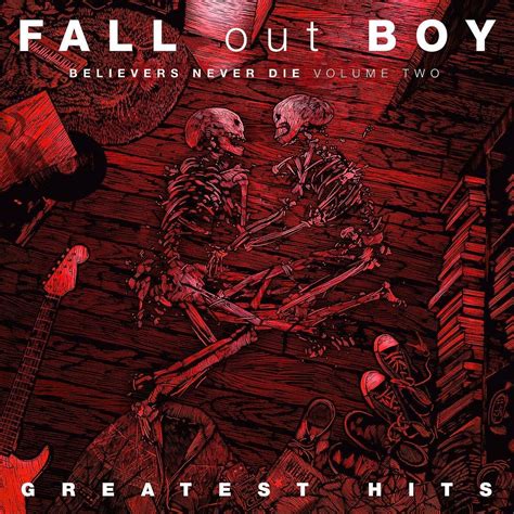 Fall Out Boy Greatest Hits Believers Never Die Volume Two