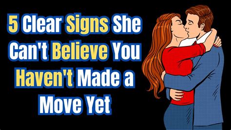 5 clear signs she can t believe you haven t made a move yet relationship advice for men youtube