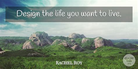 Rachel Roy Design The Life You Want To Live Quotetab