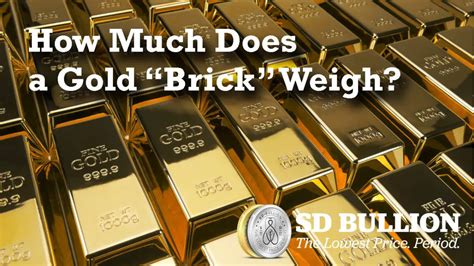 How Much Does A Brick Of Gold Weigh