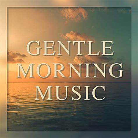 play gentle morning music by various artists on amazon music