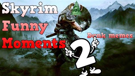 Skyrim Funny Moments And Dank Memes 2 The Resurgence Youtube