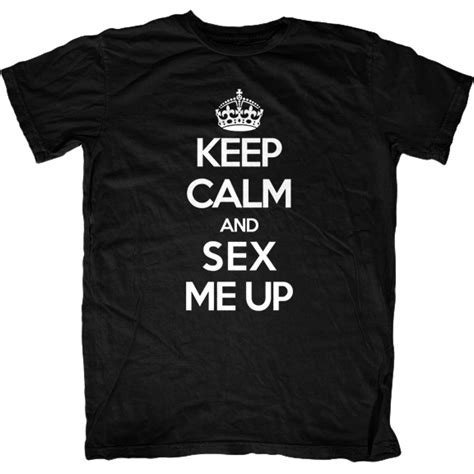 Keep Calm And Sex Me Up T Shirt First Amendment Tees Co Inc Free Download Nude Photo Gallery