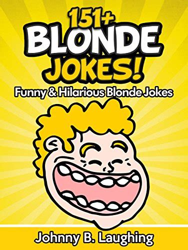 151 Funny Blonde Jokes Funny And Hilarious Blonde Jokes Blonde