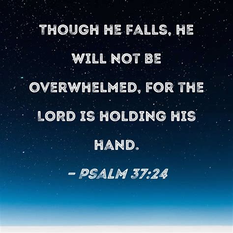 Psalm 3724 Though He Falls He Will Not Be Overwhelmed For The Lord