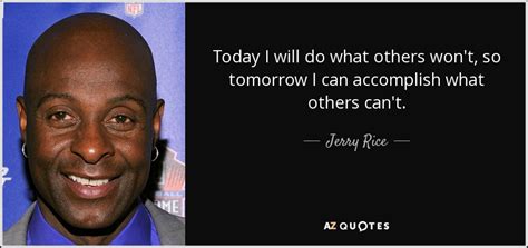 Jerry Rice Quote Today I Will Do What Others Wont So Tomorrow I
