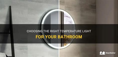 Choosing The Right Temperature Light For Your Bathroom ShunShelter