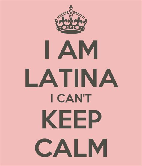 I Am Latina I Cant Keep Calm Poster Elinor Houseknecht Keep Calm O
