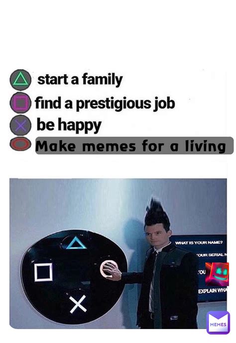 Make Memes For A Living Memberofmemersquad Memes