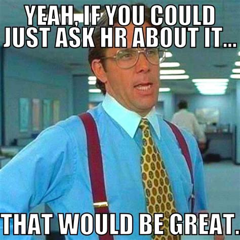 What Are The Best Hr Memes And Work Memes Best Of Hr