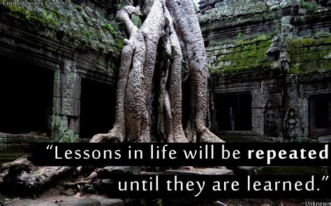 Lessons In Life Will Be Repeated Until They Are Learned Popular