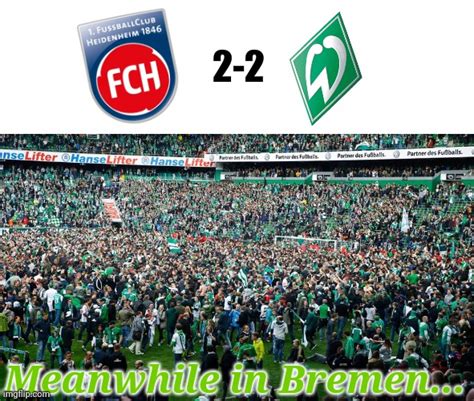 Lange sieht es nicht danach aus, dass im duell zwischen dem vfb und bremen noch ein tor fällt. Heidenheim 2-2 Werder Bremen - Imgflip