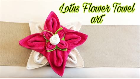 How To Fold A Towel Into A Flower Lotus Towel Art Towel Decoration