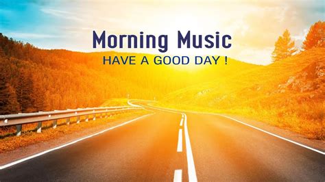 Good Morning Music Positive Energy Euphoric For Wake Up Happy