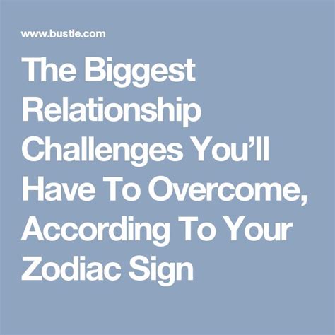 The Biggest Relationship Challenges Youll Have To Overcome According To Your Zodiac Sign