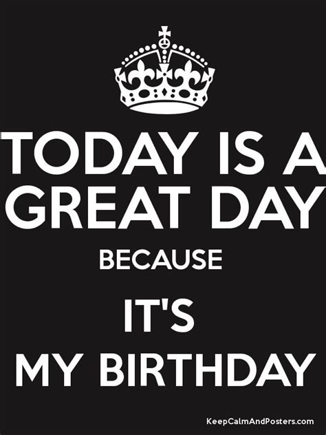 Today Is A Great Day Because Its My Birthday Keep Calm And Posters