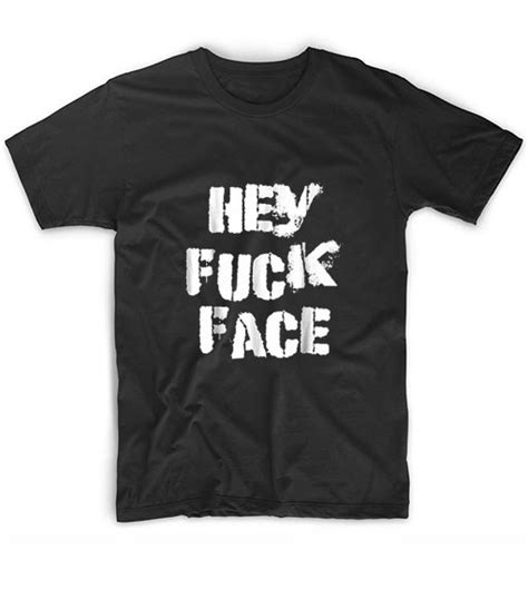Hey Fuck Face T Shirts Clothfusion Tees Essential T Shirts