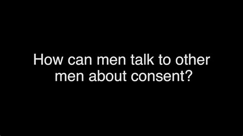 How Can Men Talk To Other Men About Consent Youtube