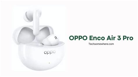 Oppo Enco Air 3 Pro Specs And Release Date Redefining Wireless Audio