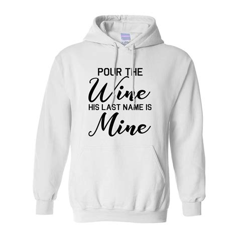Pour The Wine His Last Name Is Mine Wedding Pullover Hoodie By Fashionisgreat Fashionisgreat