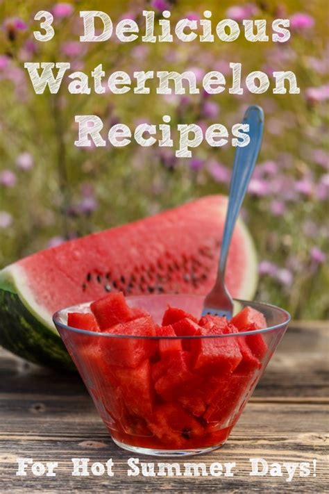 3 Delicious Watermelon Recipes Perfect For Hot Summer Days All Things