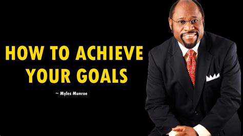 Myles Munroe Motivation How Achieve Your Goals Youtube