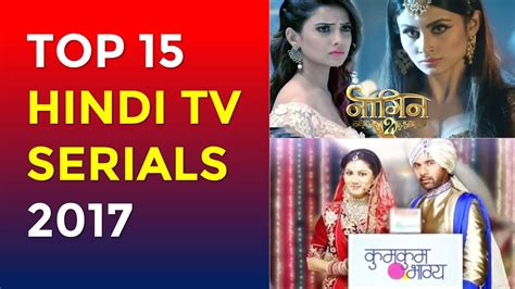 Top 15 Indian Tv Serials 2017 Top 15 Hindi Serials With The Cast
