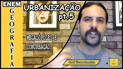 Geografia Urbaniza O Pt Megal Poles E Conurba O Youtube