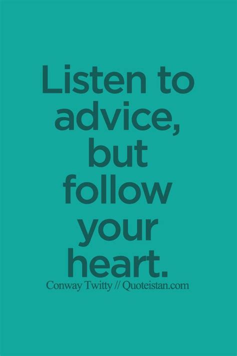 Listen To Advice But Follow Your Heart Follow Your Heart
