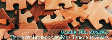 Gamer Girl Musings Promote Learning In Kids Through Games Nerdy Curious