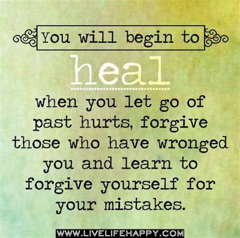 You Will Begin To Heal When You Let Go Of Past Hurts Forgive Those Who