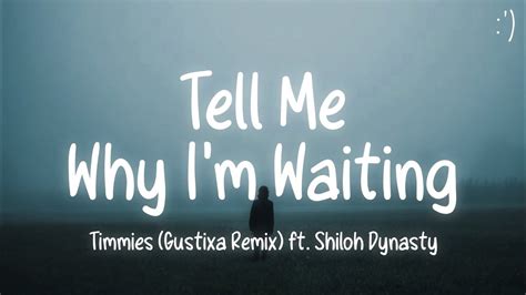 Timmies Tell Me Why Im Waiting Lyrics Gustixa Remix Ft Shiloh