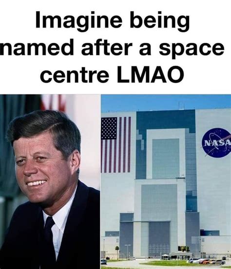 Imagine Being Named After A Space Centre Lmao Ifunny