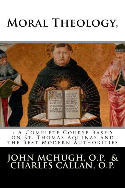 Moral Theology A Complete Course Based On St Thomas Aquinas And The Best Modern Authorities