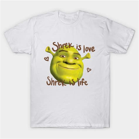 Shrek Is Love Shrek Is Life Shrek T Shirt Teepublic