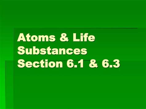 Ppt Atoms And Life Substances Section 61 And 63 Powerpoint Presentation